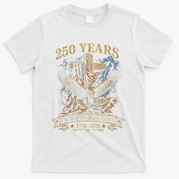 250 Years Faith Freedom 1776-2026 T-Shirt - White