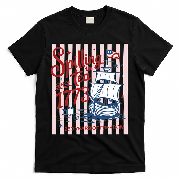 250 Years Of Freedom Spilling The Tea Since 1773 T-Shirt - Black