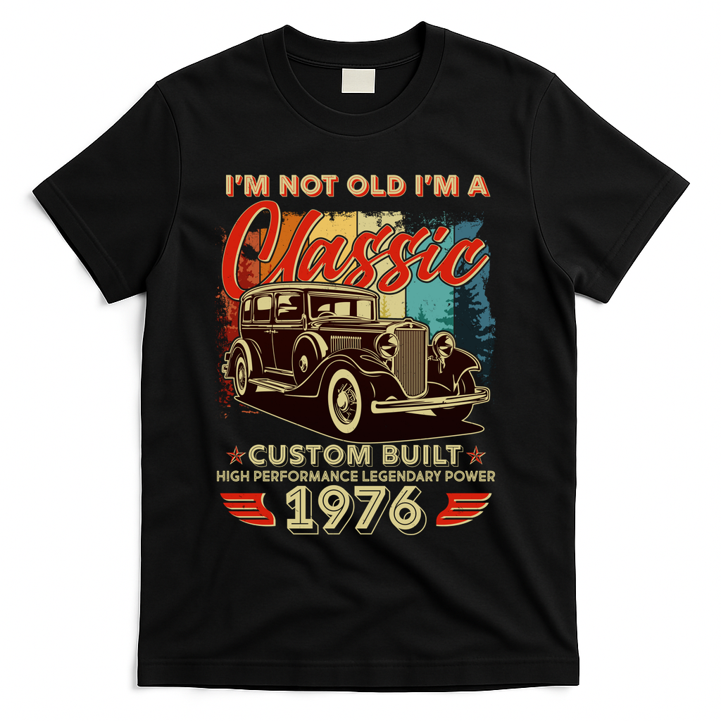 50th 1976 Birthday I'm Not Old I'm A Classic Custom Built High Performance Legendary Power T-Shirt - Black