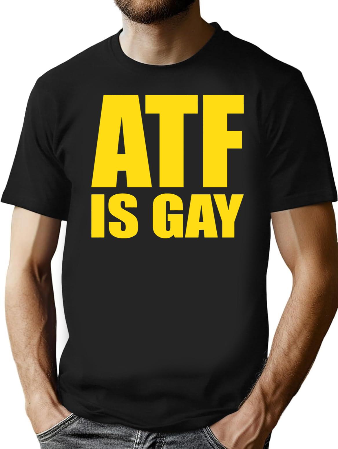 ATF is Gay Funny Black T-Shirt - Black