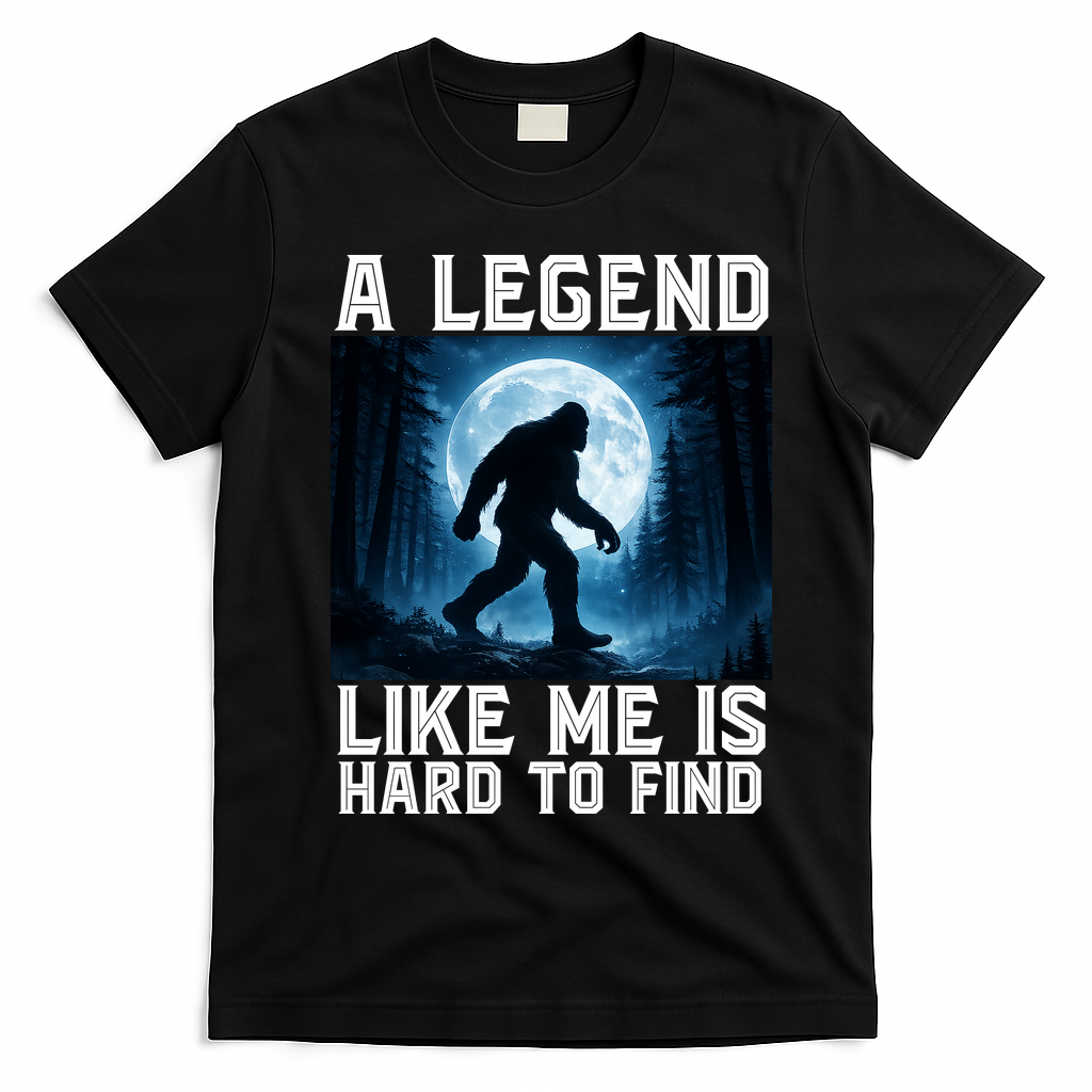 Bigfoot A Legend Like Me Is Hard To Find Sasquatch T-Shirt - Black