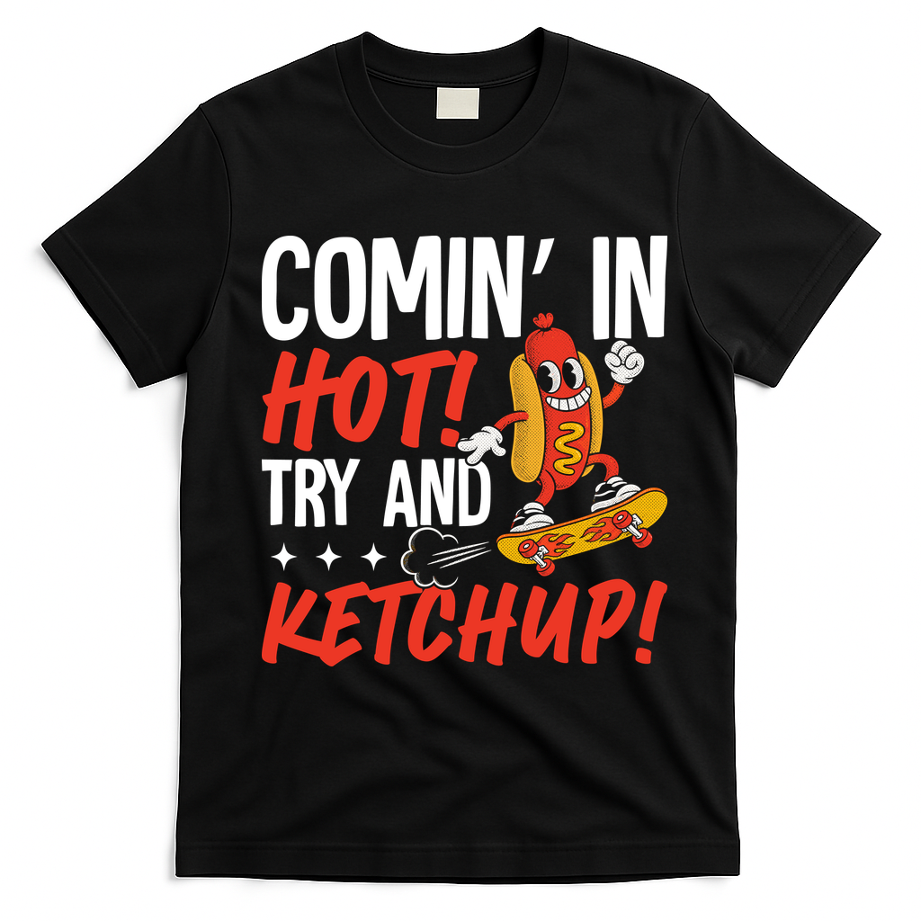 Comin' In Hot! Try And Ketchup Funny Hot Dog T-Shirt - Black
