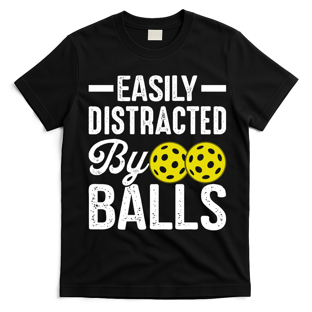 Easly Distracted By Balls Funny Pickleball Saying T-Shirt - Black
