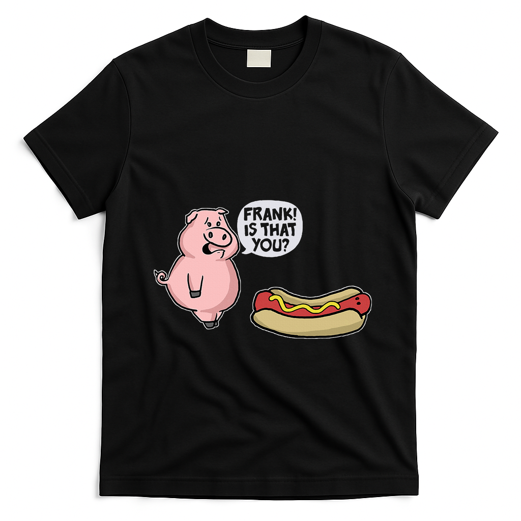 Frank! Is That You Pig And Hot Dog T-Shirt - Black