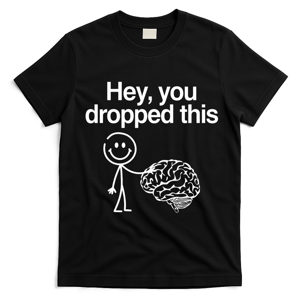 Hey You Dropped This Funny Brain T-Shirt - Black