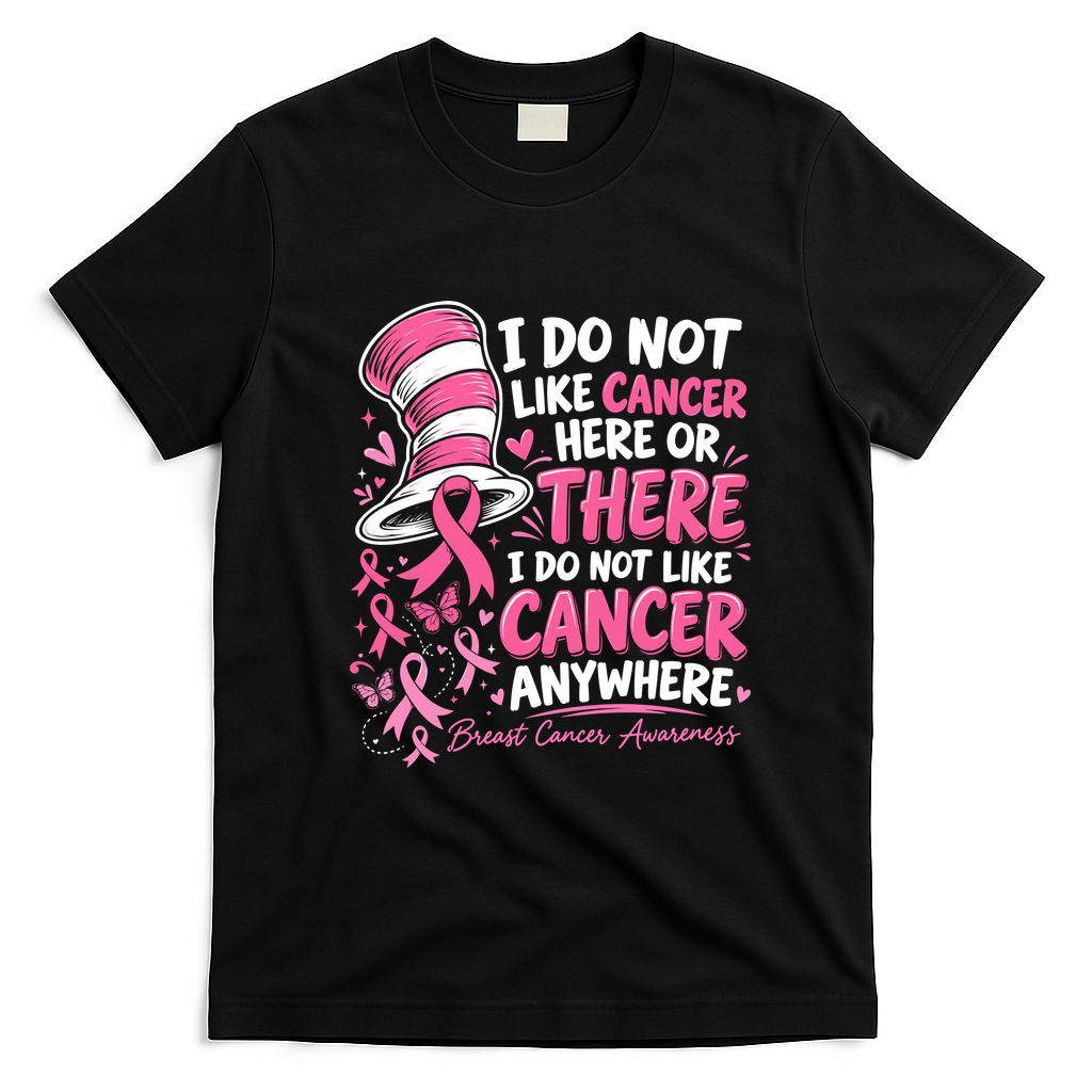 I Do Not Like Cancer Here Or There Breast Cancer Awareness T-Shirt - Black