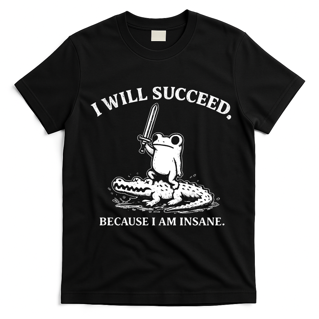 I Will Succeed Because I Am Insane Frog Crocodile T-Shirt - Black