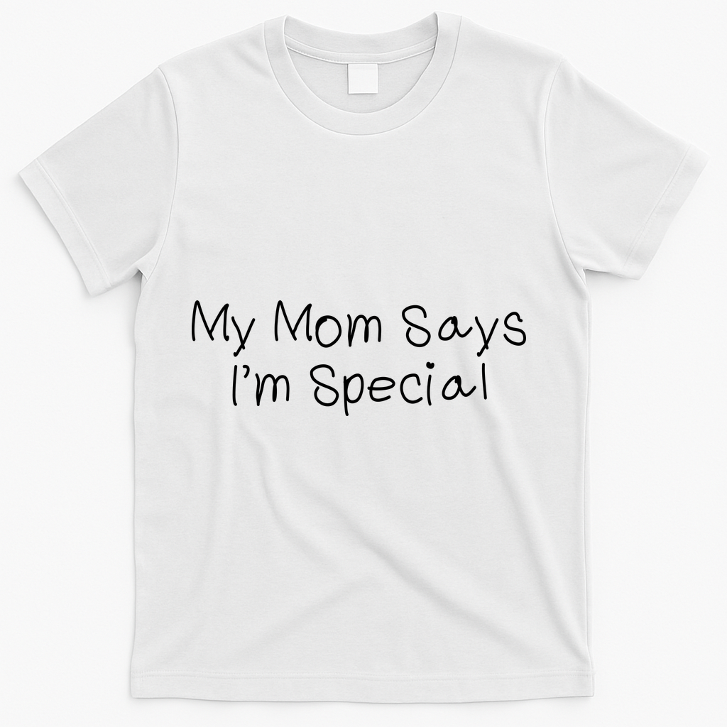 My Mom Says I'm Special T-Shirt - White