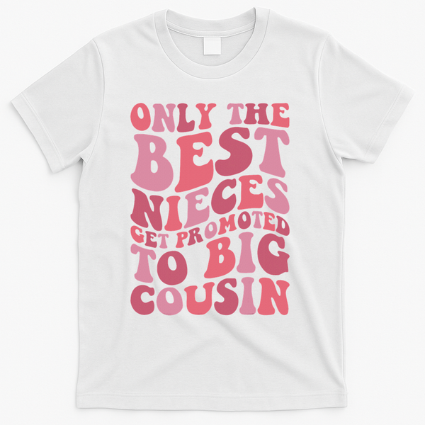Only The Best Nieces Get Promoted To Big Cousin Cool Cousins T-Shirt - White