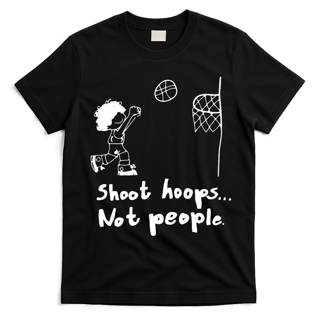 Shoot Hoops Not People T-Shirt - Black