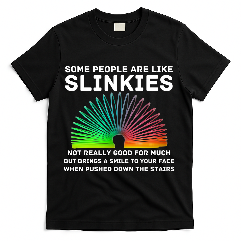 Some People Are Like Slinkies Funny Sarcastic T-Shirt - Black