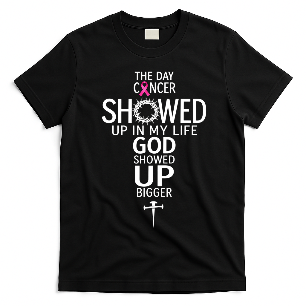 The Day Cancer Showed Up In My Life God Showed Up T-Shirt - Black