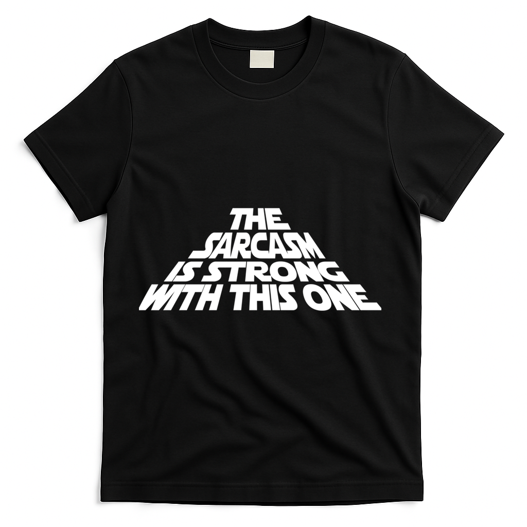 The Sarcasm Is Strong With This One T-Shirt - Black