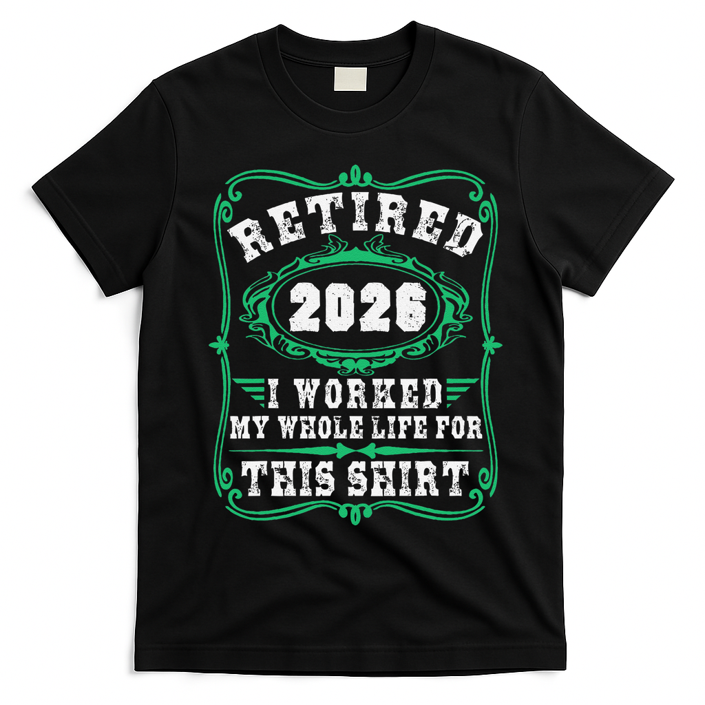 Vintage Retired 2026 I Worked My Whole Life For This T-Shirt - Black