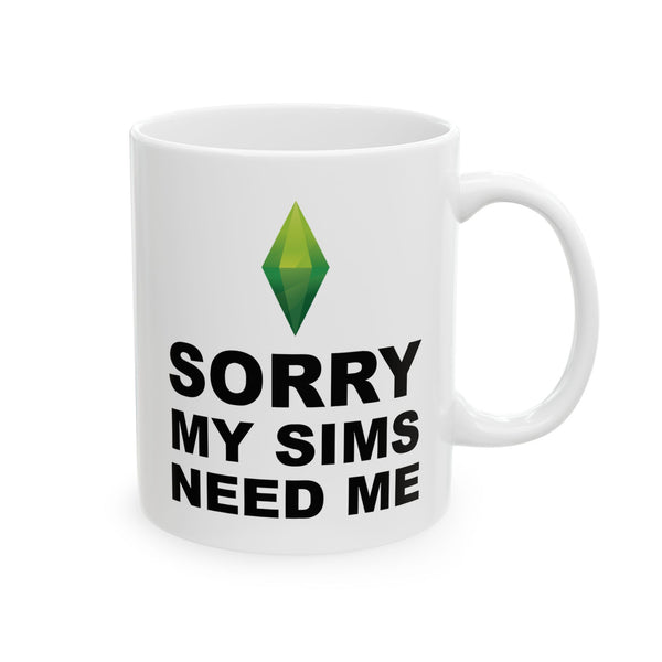 Ceramic Mug — "Sorry My Sims Need Me" Funny Coffee Cup, 11oz & 15oz