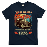 50th 1976 Birthday I'm Not Old I'm A Classic Custom Built High Performance Legendary Power  T-Shirt - Navy