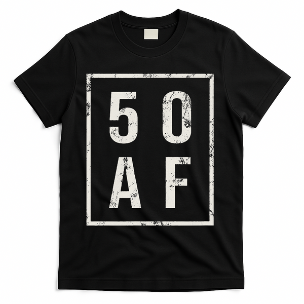 50 AF Funny 50th Birthday Fiftieth Birthday T-Shirt - Black