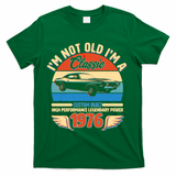 50 Birthday 1976 I'm Not Old I'm A Classic Custom Built Vintage Muscle Car T-Shirt - Green