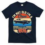 50 Birthday 1976 I'm Not Old I'm A Classic Custom Built Vintage Muscle Car T-Shirt - Navy