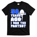 50th Birthday 50 Years Ago I Was The Fastest T-Shirt - Black