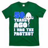 50th Birthday 50 Years Ago I Was The Fastest T-Shirt - Green