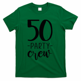 50th Birthday Crew 50 Party Group Friends T-Shirt - Green