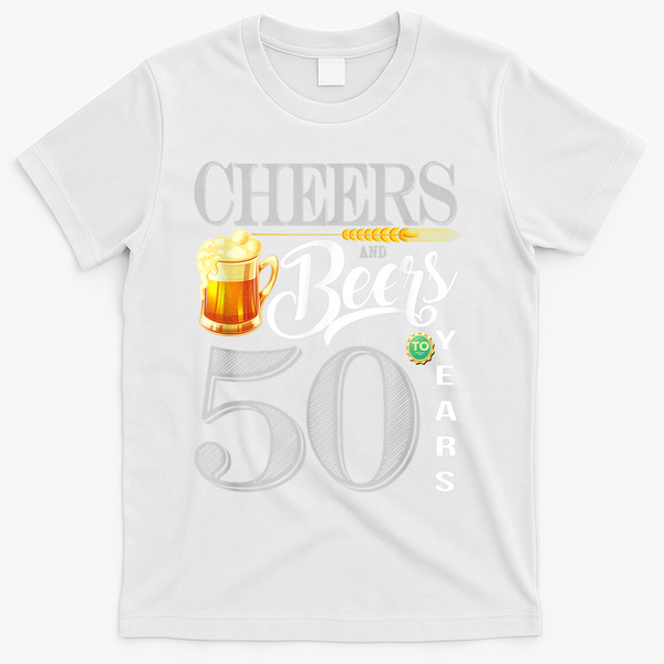 50th Birthday Cheers And Beers To 50 Years T-Shirt - White