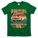 50th Birthday I'm Not Old I'm A Classic Custom Built Car 1976 T-Shirt - Green