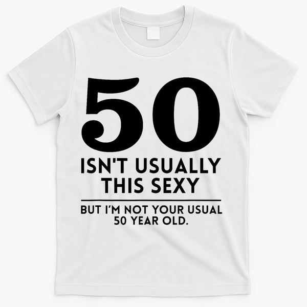 50th Birthday I Am Not Your Usual 50 Year Old Funny T-Shirt - White