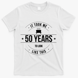 50th Birthday It Took 50 Years To Look This Good T-Shirt - White
