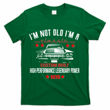 50th Birthday I'm Not Old I'm A Classic 1976 Custom Built High Performance Legendary Power T-Shirt - Green