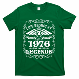 50th Birthday Life Begins At 50 Born In 1976 The Year Of Legends T-Shirt - Green
