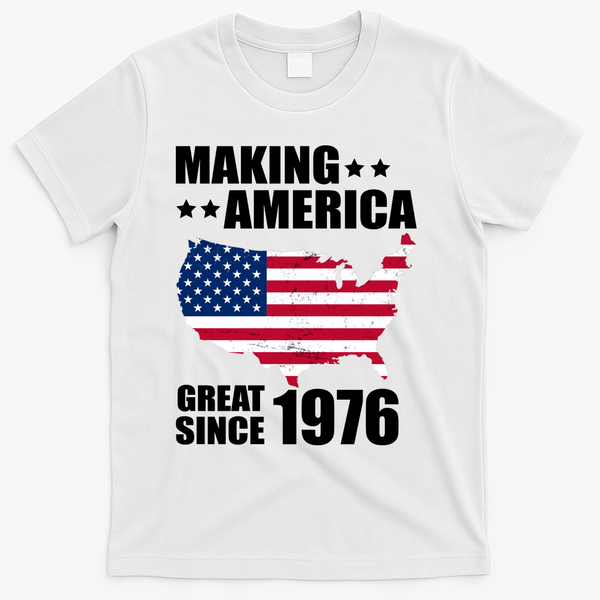 50th Birthday Making American Great Since 1976 T-Shirt - White