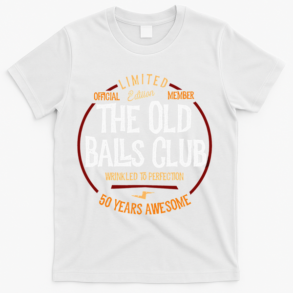 50th Birthday Old Ball Club 50 Years Awesome For Old Fart T-Shirt - White