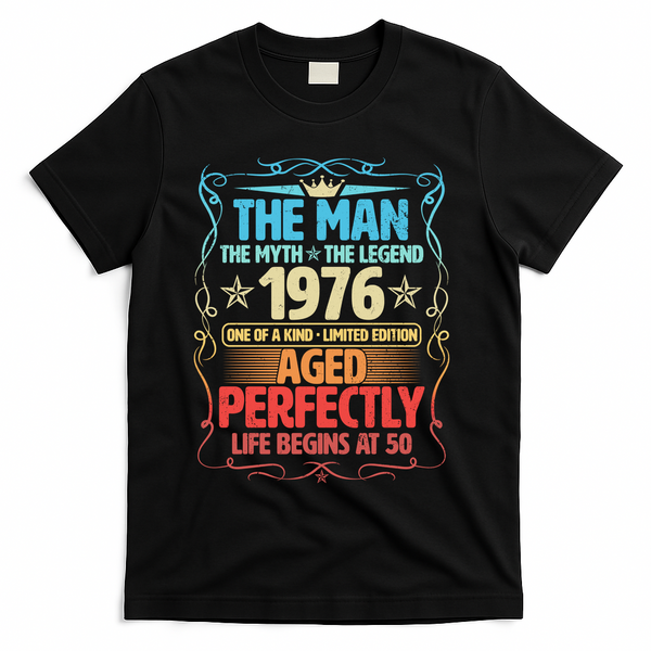 50th Birthday The Man The Myth The Legend 1976 One Of A Kind Limited Edition T-Shirt - Black