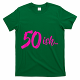 50ish Funny 50th Birthday Turning 50 Years Old T-Shirt - Green