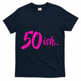 50ish Funny 50th Birthday Turning 50 Years Old T-Shirt - Navy