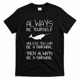 Always Be Yourself Unless You Can Be Narwhal T-Shirt - Black