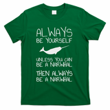 Always Be Yourself Unless You Can Be Narwhal T-Shirt - Green
