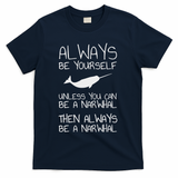 Always Be Yourself Unless You Can Be Narwhal T-Shirt - Navy
