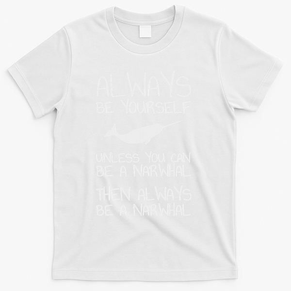 Always Be Yourself Unless You Can Be Narwhal T-Shirt - White