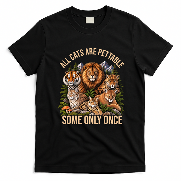 All Cats Are Pettable Some Only Once Wild Cat T-Shirt - Black