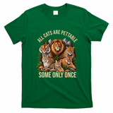 All Cats Are Pettable Some Only Once Wild Cat T-Shirt - Irish Green