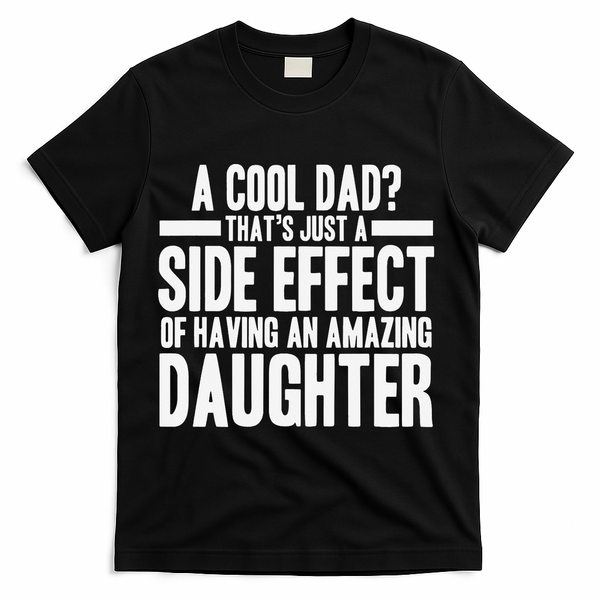A Cool Dad Side Effect Amazing Daughter T-Shirt - Black