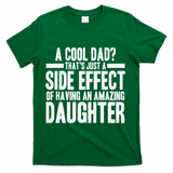 A Cool Dad Side Effect Amazing Daughter T-Shirt - Green
