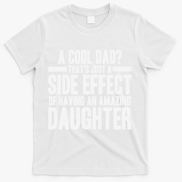 A Cool Dad Side Effect Amazing Daughter T-Shirt - White