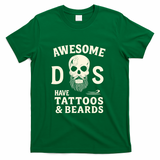 Awesome Dads Have Tattoos & Beards T-Shirt - Green