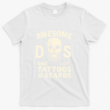 Awesome Dads Have Tattoos & Beards T-Shirt - White