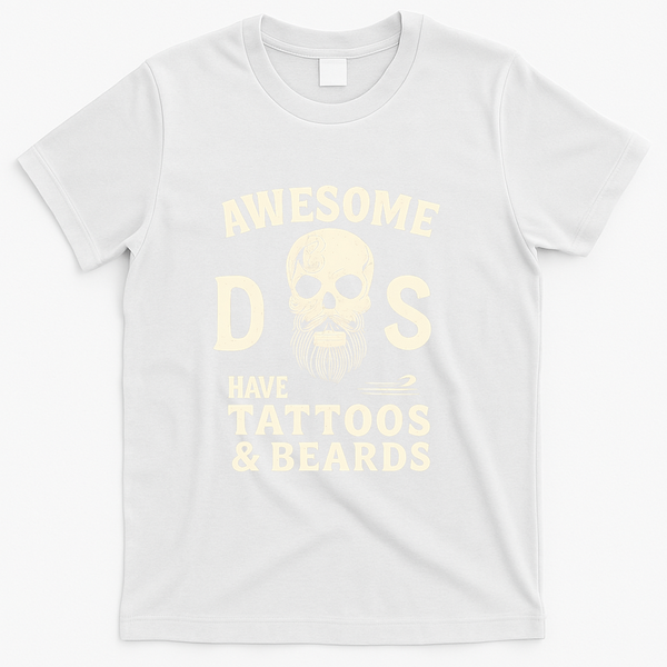 Awesome Dads Have Tattoos & Beards T-Shirt - White