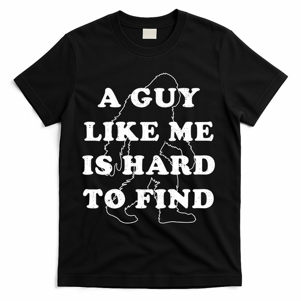 A Guy Like Me Is Hard To Find T-Shirt - Black